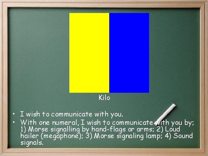 Kilo • I wish to communicate with you. • With one numeral, I wish Kilo • I wish to communicate with you. • With one numeral, I wish