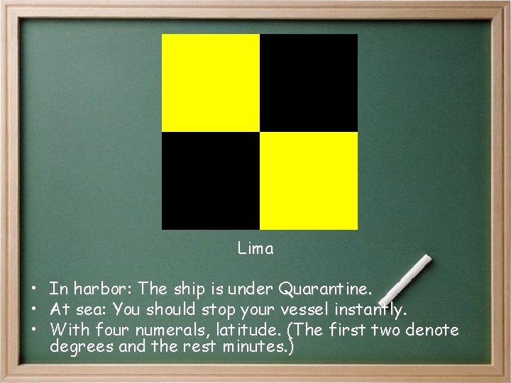 Lima • • • In harbor: The ship is under Quarantine. At sea: You Lima • • • In harbor: The ship is under Quarantine. At sea: You
