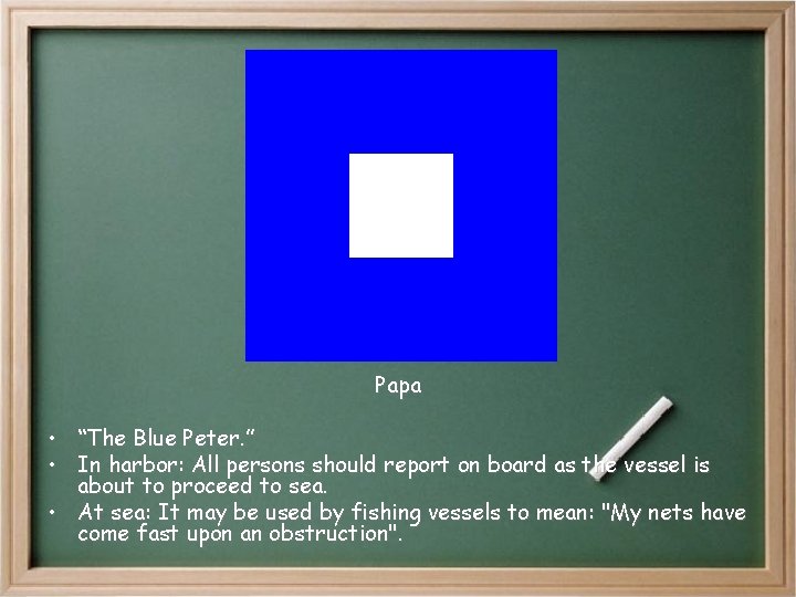 Papa • “The Blue Peter. ” • In harbor: All persons should report on Papa • “The Blue Peter. ” • In harbor: All persons should report on