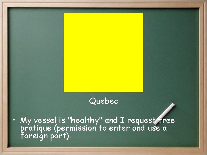 Quebec • My vessel is "healthy" and I request free pratique (permission to enter Quebec • My vessel is "healthy" and I request free pratique (permission to enter