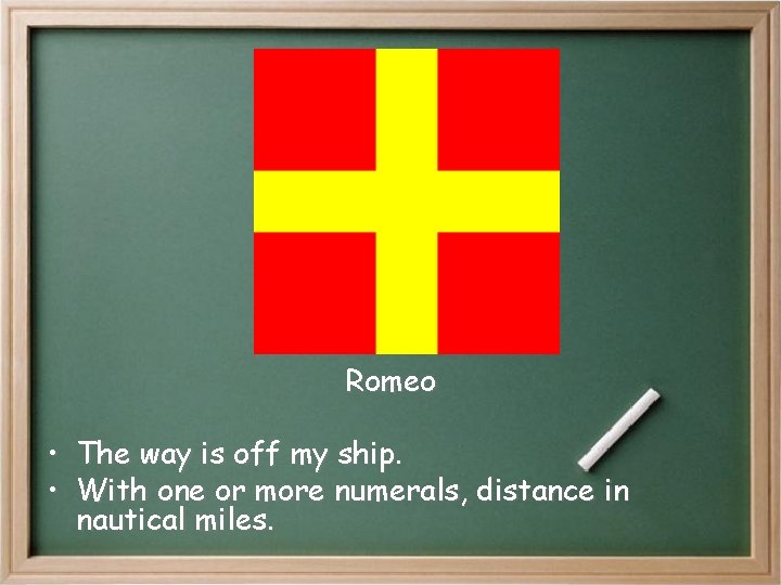 Romeo • The way is off my ship. • With one or more numerals, Romeo • The way is off my ship. • With one or more numerals,