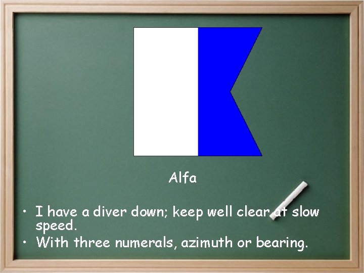 Alfa • I have a diver down; keep well clear at slow speed. • Alfa • I have a diver down; keep well clear at slow speed. •