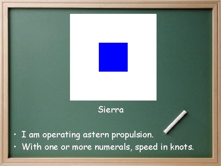Sierra • • I am operating astern propulsion. With one or more numerals, speed Sierra • • I am operating astern propulsion. With one or more numerals, speed