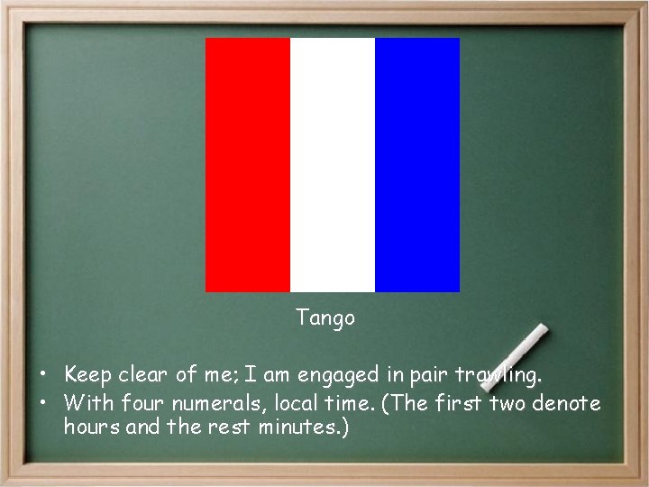 Tango • • Keep clear of me; I am engaged in pair trawling. With Tango • • Keep clear of me; I am engaged in pair trawling. With