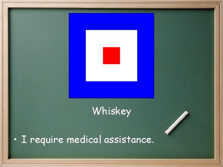 Whiskey • I require medical assistance. Whiskey • I require medical assistance.