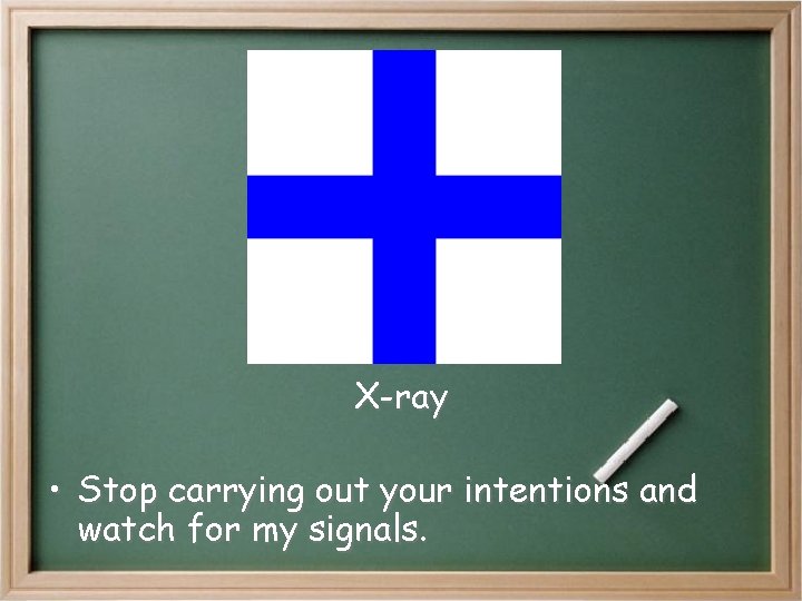 X-ray • Stop carrying out your intentions and watch for my signals. X-ray • Stop carrying out your intentions and watch for my signals.