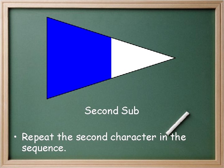 Second Sub • Repeat the second character in the sequence. Second Sub • Repeat the second character in the sequence.