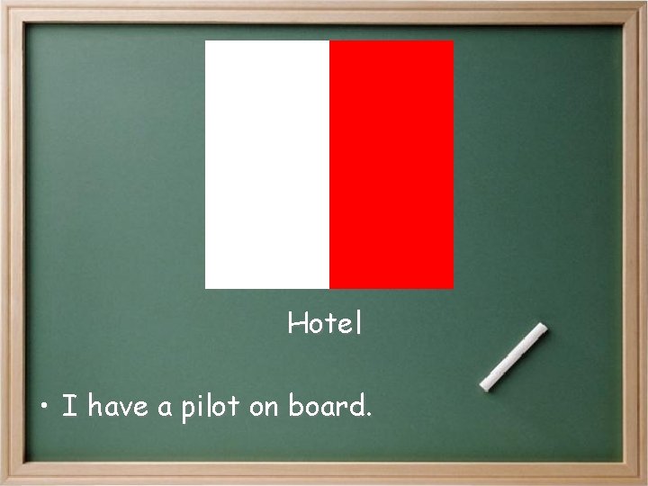 Hotel • I have a pilot on board. Hotel • I have a pilot on board.