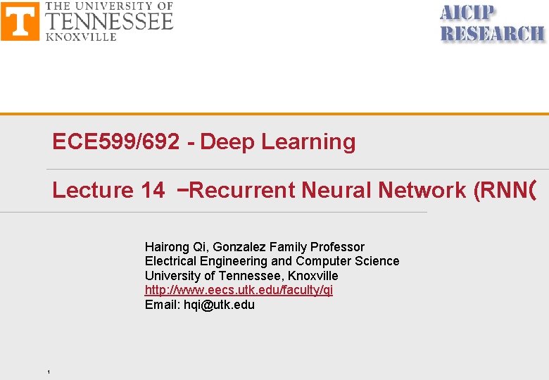 ECE 599/692 - Deep Learning Lecture 14 –Recurrent Neural Network (RNN( Hairong Qi, Gonzalez