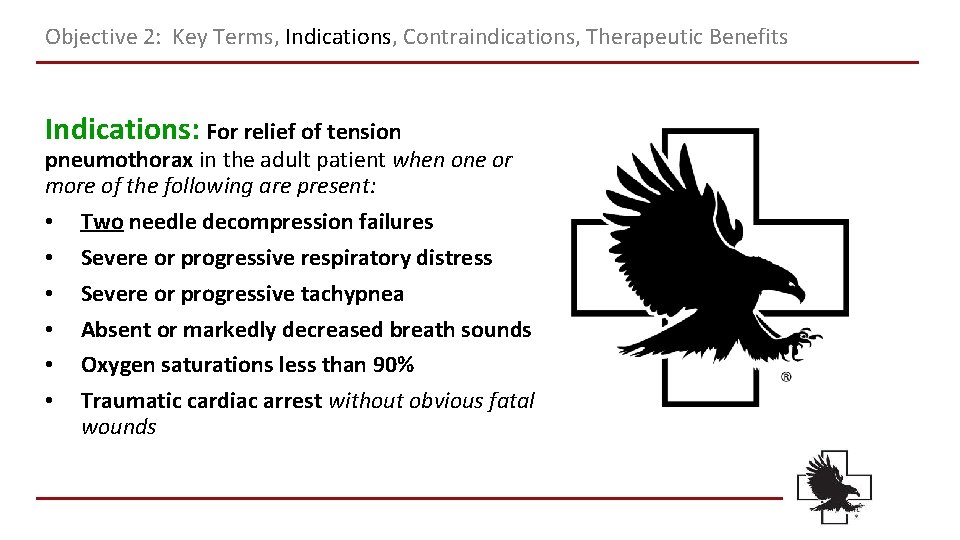 Objective 2: Key Terms, Indications, Contraindications, Therapeutic Benefits Indications: For relief of tension pneumothorax Objective 2: Key Terms, Indications, Contraindications, Therapeutic Benefits Indications: For relief of tension pneumothorax
