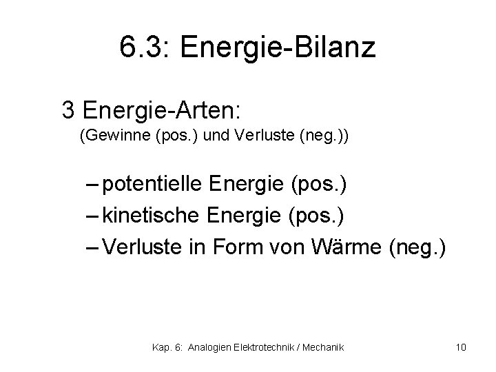 6. 3: Energie-Bilanz 3 Energie-Arten: (Gewinne (pos. ) und Verluste (neg. )) – potentielle