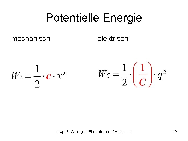 Potentielle Energie mechanisch elektrisch Kap. 6: Analogien Elektrotechnik / Mechanik 12 