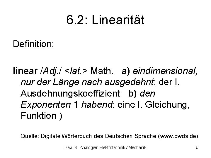 6. 2: Linearität Definition: linear /Adj. / <lat. > Math. a) eindimensional, nur der