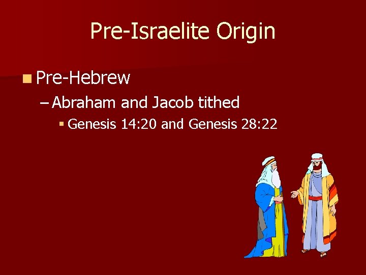 Pre-Israelite Origin n Pre-Hebrew – Abraham and Jacob tithed § Genesis 14: 20 and