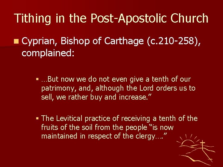 Tithing in the Post-Apostolic Church n Cyprian, Bishop of Carthage (c. 210 -258), complained: