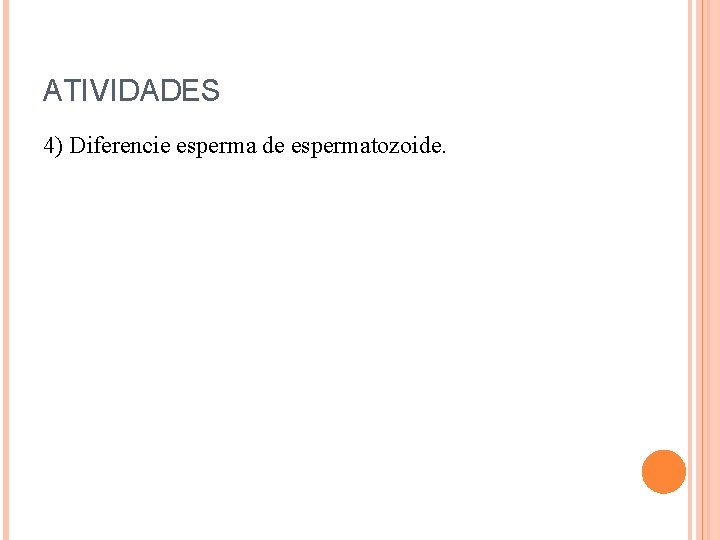 ATIVIDADES 4) Diferencie esperma de espermatozoide. 