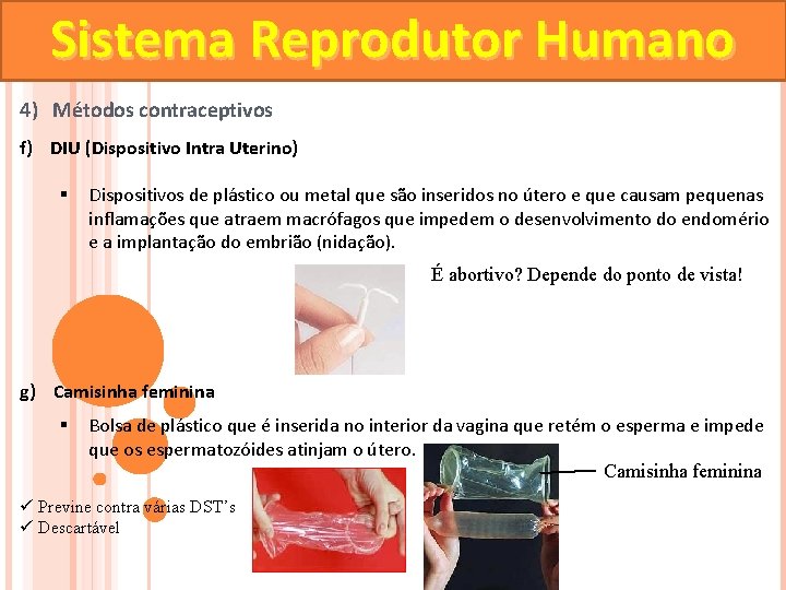 Sistema Reprodutor Humano 4) Métodos contraceptivos f) DIU (Dispositivo Intra Uterino) § Dispositivos de