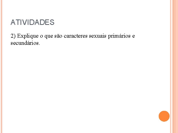 ATIVIDADES 2) Explique o que são caracteres sexuais primários e secundários. 