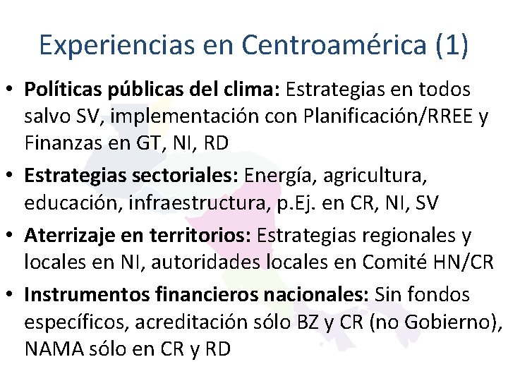 Experiencias en Centroamérica (1) • Políticas públicas del clima: Estrategias en todos salvo SV,