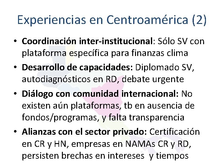 Experiencias en Centroamérica (2) • Coordinación inter-institucional: Sólo SV con plataforma específica para finanzas