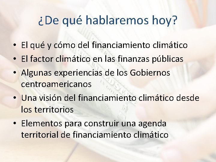 ¿De qué hablaremos hoy? • El qué y cómo del financiamiento climático • El