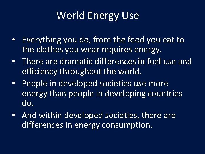 World Energy Use • Everything you do, from the food you eat to the