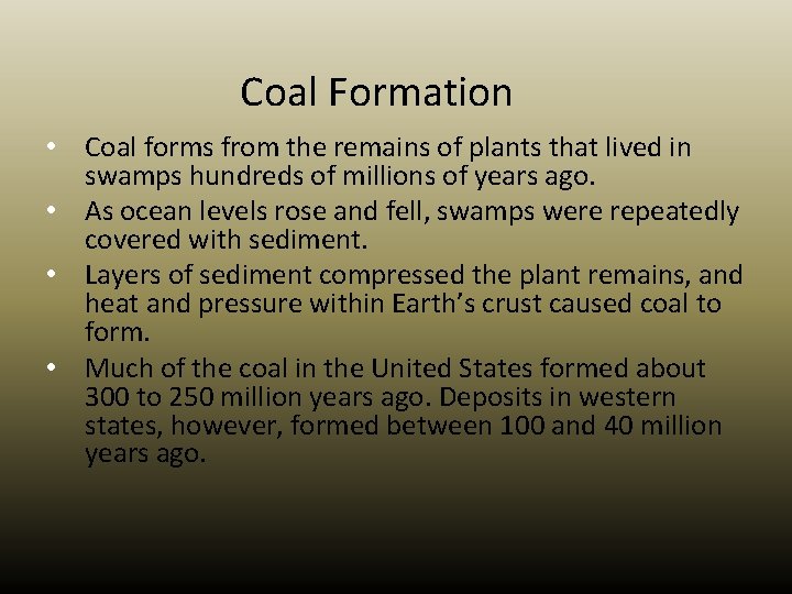 Coal Formation • Coal forms from the remains of plants that lived in swamps