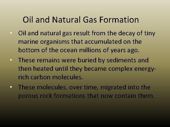 Oil and Natural Gas Formation • Oil and natural gas result from the decay