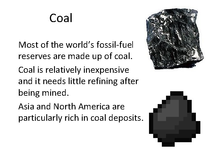 Coal • Most of the world’s fossil-fuel reserves are made up of coal. •