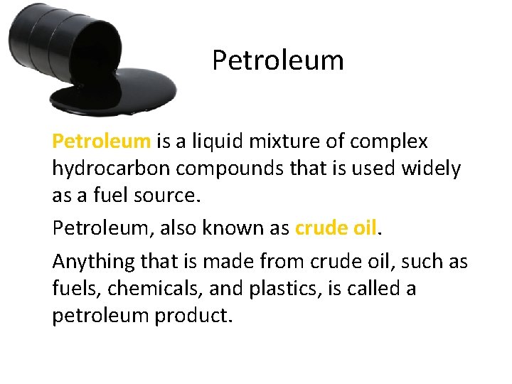 Petroleum • Petroleum is a liquid mixture of complex hydrocarbon compounds that is used