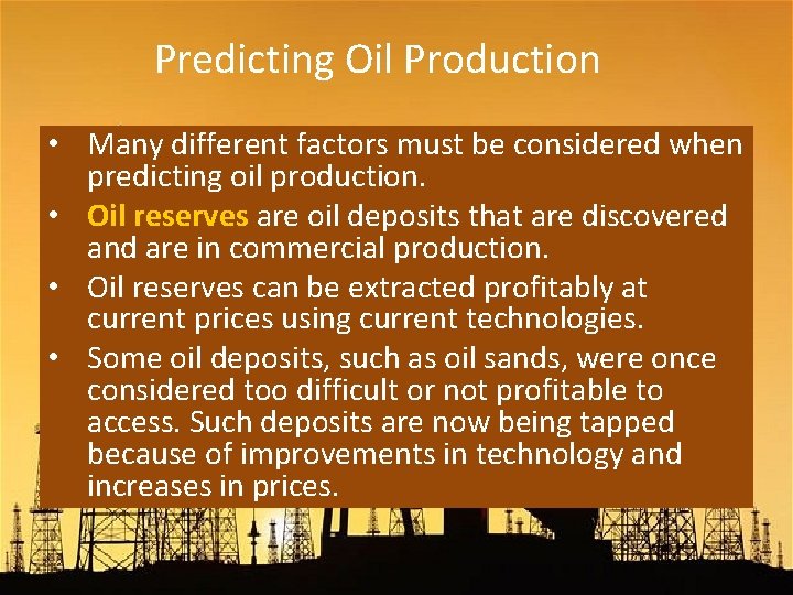 Predicting Oil Production • Many different factors must be considered when predicting oil production.