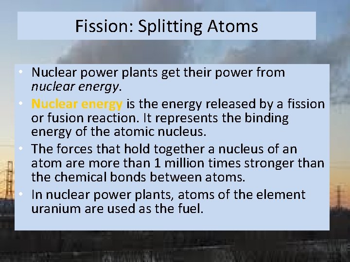 Fission: Splitting Atoms • Nuclear power plants get their power from nuclear energy. •