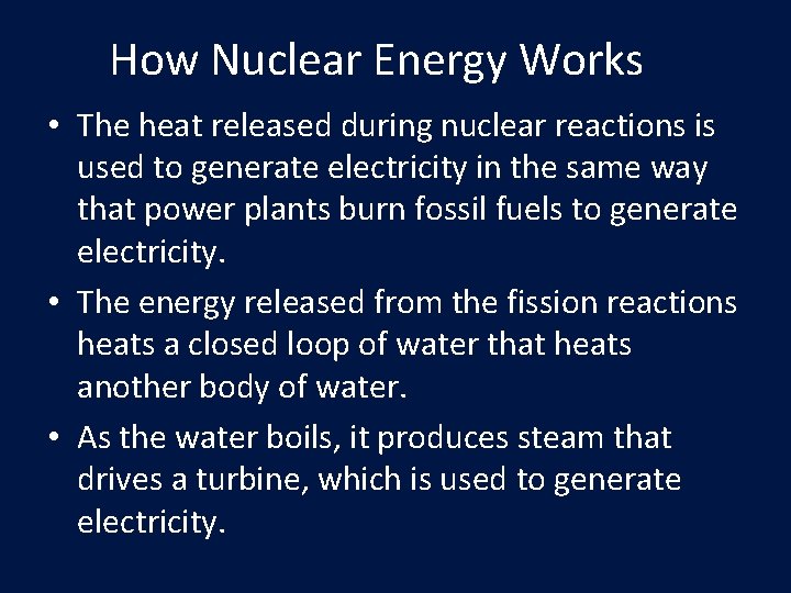 How Nuclear Energy Works • The heat released during nuclear reactions is used to