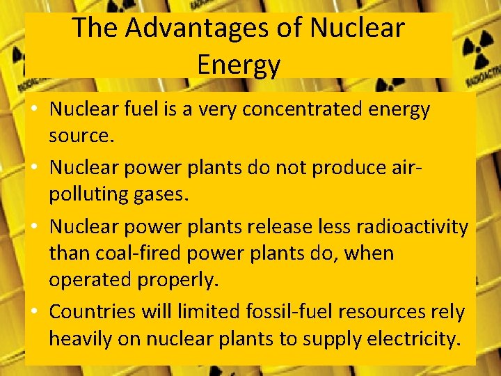 The Advantages of Nuclear Energy • Nuclear fuel is a very concentrated energy source.
