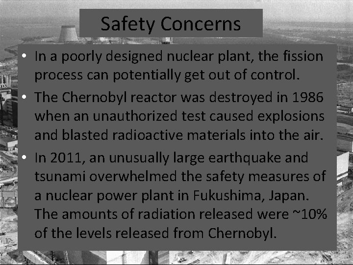 Safety Concerns • In a poorly designed nuclear plant, the fission process can potentially