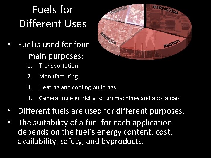 Fuels for Different Uses • Fuel is used for four main purposes: 1. Transportation