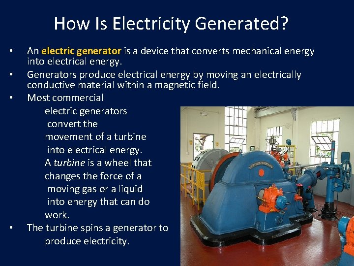 How Is Electricity Generated? • • An electric generator is a device that converts