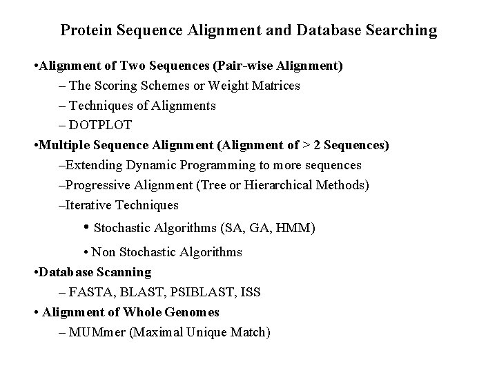 Protein Sequence Alignment and Database Searching • Alignment of Two Sequences (Pair-wise Alignment) –