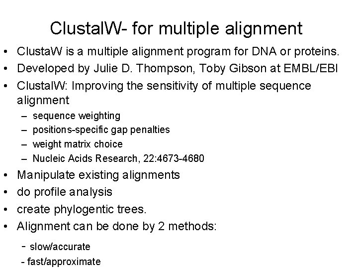 Clustal. W- for multiple alignment • Clusta. W is a multiple alignment program for