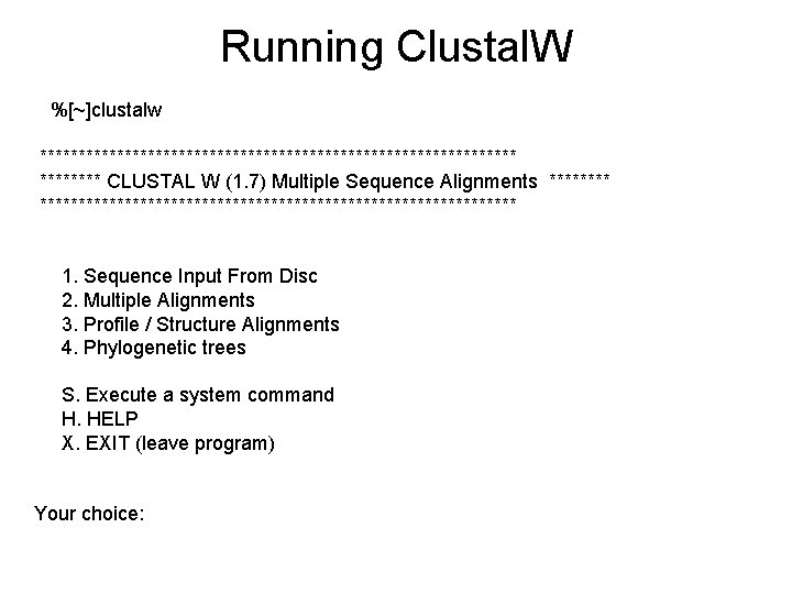 Running Clustal. W %[~]clustalw ******************************* CLUSTAL W (1. 7) Multiple Sequence Alignments *********************************** 1.