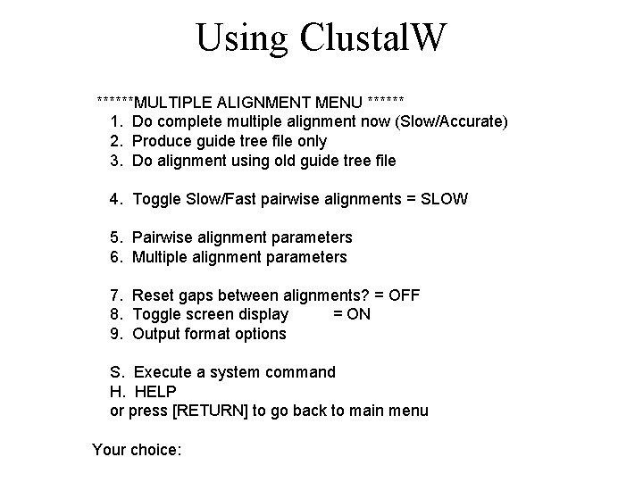 Using Clustal. W ******MULTIPLE ALIGNMENT MENU ****** 1. Do complete multiple alignment now (Slow/Accurate)
