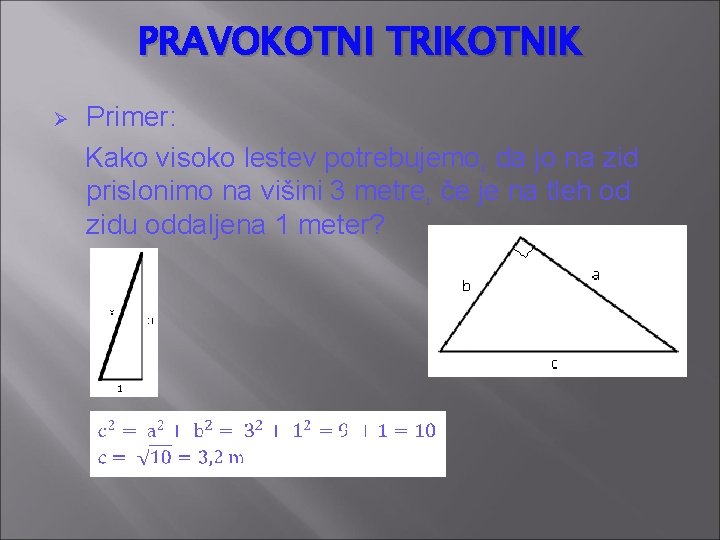 PRAVOKOTNI TRIKOTNIK Ø Primer: Kako visoko lestev potrebujemo, da jo na zid prislonimo na