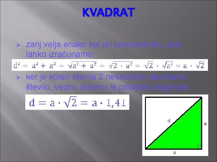 KVADRAT Ø zanj velja enako kot pri pravokotniku, zato lahko izračunamo: Ø ker je