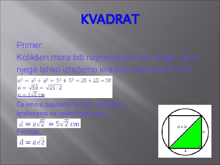 KVADRAT Primer: Kolikšen mora biti najmanjši premer kroga, da iz njega lahko izrežemo kvadrat