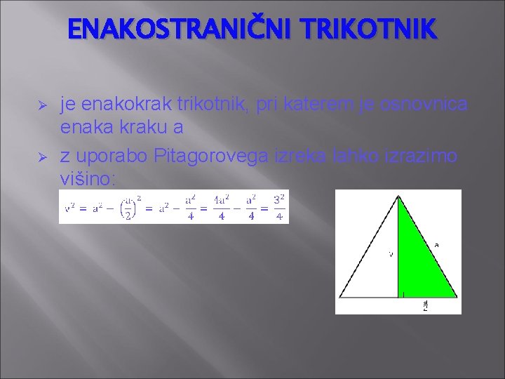 ENAKOSTRANIČNI TRIKOTNIK Ø Ø je enakokrak trikotnik, pri katerem je osnovnica enaka kraku a