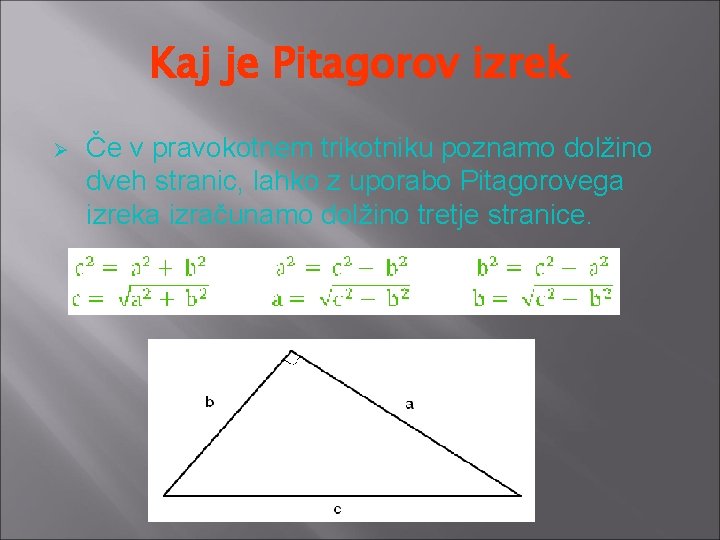 Kaj je Pitagorov izrek Ø Če v pravokotnem trikotniku poznamo dolžino dveh stranic, lahko Kaj je Pitagorov izrek Ø Če v pravokotnem trikotniku poznamo dolžino dveh stranic, lahko