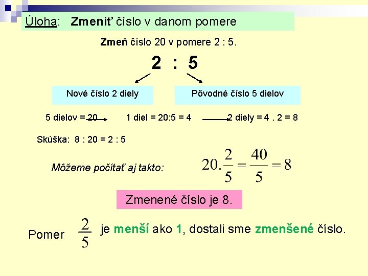 Úloha: Zmeniť číslo v danom pomere Zmeň číslo 20 v pomere 2 : 5