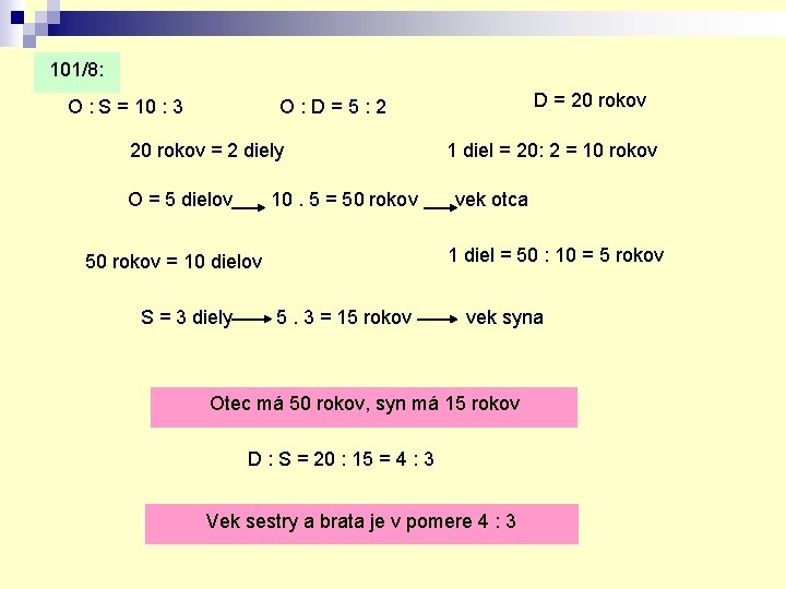 101/8: O : S = 10 : 3 D = 20 rokov O: D=5: