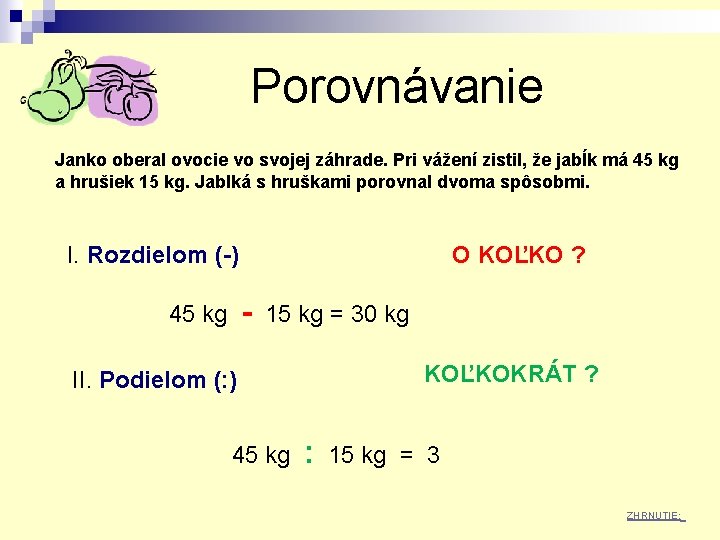 Porovnávanie Janko oberal ovocie vo svojej záhrade. Pri vážení zistil, že jabĺk má 45