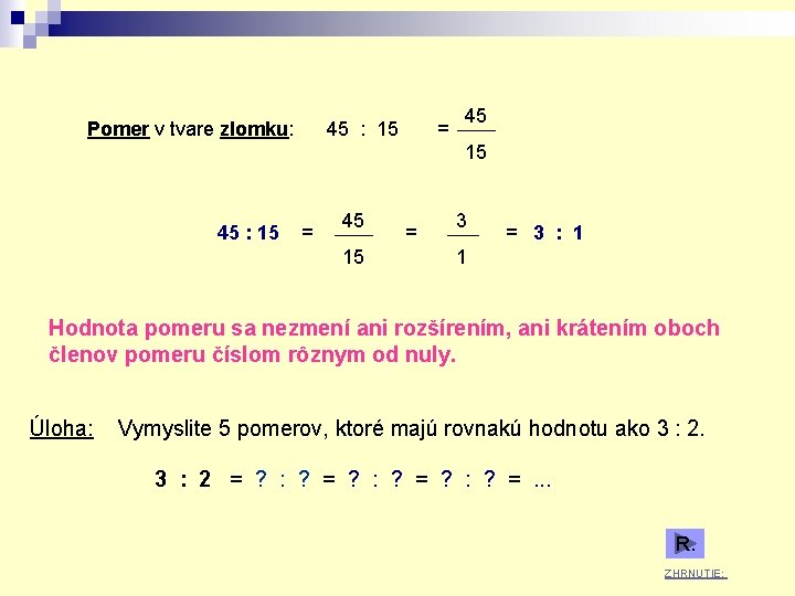 Pomer v tvare zlomku: 45 : 15 = 45 15 = 3 : 1